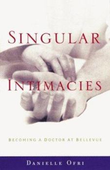 Hardcover Singular Intimacies: Becoming a Doctor at Bellevue Book