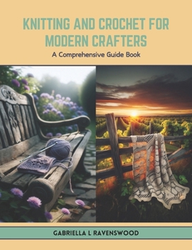 Paperback Knitting and Crochet for Modern Crafters: A Comprehensive Guide Book
