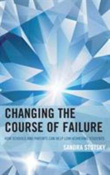 Paperback Changing the Course of Failure: How Schools and Parents Can Help Low-Achieving Students Book