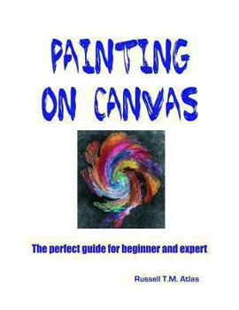 Paperback Painting on Canvas: The Perfect Guide for Beginners and Experts Book