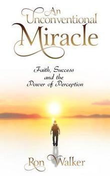 Paperback An Unconventional Miracle: Faith, Success and the Power of Perception Book