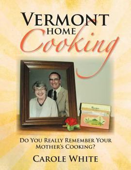 Paperback Vermont Home Cooking: Do You Really Remember Your Mother's Cooking Book