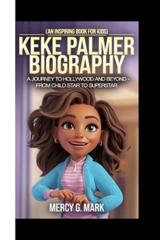 Paperback Keke Palmer Biography: A journey to Hollywood and beyond - From Child Star To Superstar (An Inspiring Book For Kids) Book