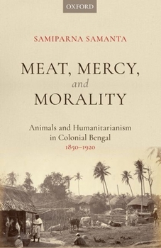 Hardcover Meat, Mercy, Morality: Animals and Humanitarianism in Colonial Bengal, 1850-1920 Book