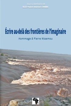 Ecrire au-del� des fronti�res de l'imaginaire: Hommage � Pierre Ntsemou