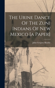 Hardcover The Urine Dance Of The Zuni Indians Of New Mexico [a Paper] Book