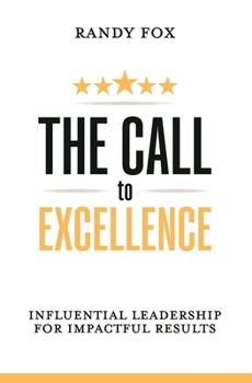 Paperback The Call to Excellence: Influential Leadership for Impactful Results Book