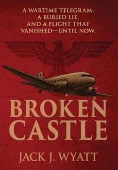 Broken Castle : A Modern Historical Thriller Rooted in World War II Secrets