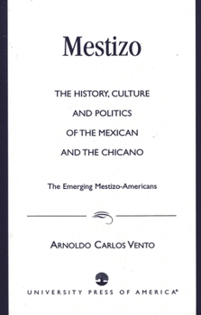 Paperback Mestizo: The History, Culture and Politics of the Mexican and the Chicano --The Emerging Mestizo-Americans Book