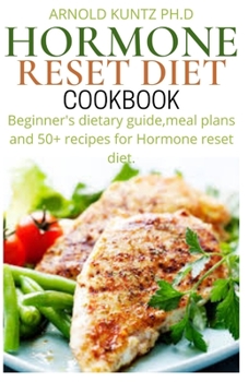 Paperback Hormone Reset Diet Cookbook: Beginners Dietary Guide, Meal Plans and 50+ Recipes for Hormone Reset Diet Book