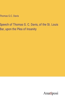 Speech of Thomas G. C. Davis, of the St. Louis Bar, upon the Plea of Insanity
