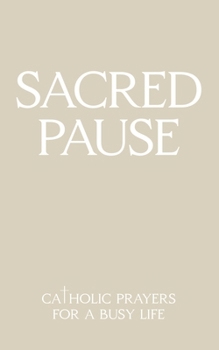 Paperback Sacred Pause: Catholic Prayers for a Busy Life Book