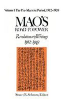 Hardcover Mao's Road to Power: Revolutionary Writings, 1912-49: V. 1: Pre-Marxist Period, 1912-20: Revolutionary Writings, 1912-49 Book