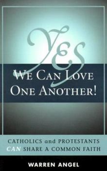 Paperback Yes We Can Love One Another!: Catholics and Protestants Can Share a Common Faith Book