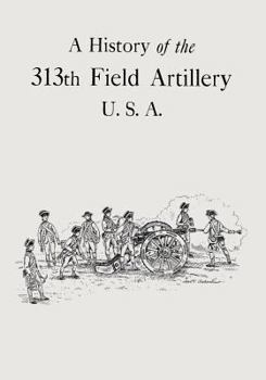 A history of the 313th field artillery U.S.A.