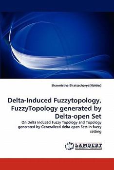 Paperback Delta-Induced Fuzzytopology, Fuzzytopology Generated by Delta-Open Set Book