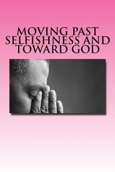 Paperback Moving Past Selfishness and Toward God: The Crucified and Resurrected Method Book