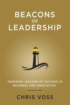 Paperback Beacons of Leadership: Inspiring Lessons of Success in Business and Innovation Book