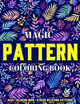 Paperback Magic Pattern Coloring Book: Stress Relieving Patterns: Adult Coloring Book: New & Expanded Edition Book