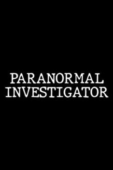 Paranormal Investigator: Paranormal Investigator Ghost Hunting  Journal/Notebook Blank Lined Ruled 6x9 100 Pages