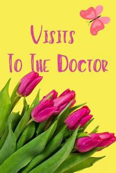 Paperback Visits to the Doctor: Organize your visits to the doctor- Follow up visit clinic or hospital/ Doctor Appointment, Medical, Healthcare - Pape Book