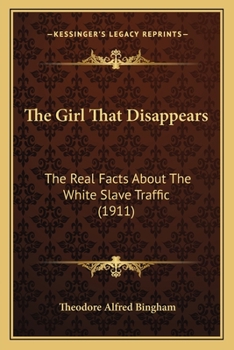 Paperback The Girl That Disappears: The Real Facts About The White Slave Traffic (1911) Book