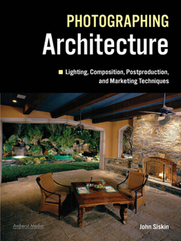 Paperback Photographing Architecture: Lighting, Composition, Postproduction and Marketing Techniques Book