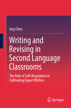 Hardcover Writing and Revising in Second Language Classrooms: The Role of Self-Regulation in Cultivating Expert Writers Book