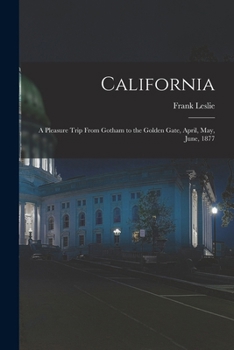 Paperback California: A Pleasure Trip From Gotham to the Golden Gate, April, May, June, 1877 Book