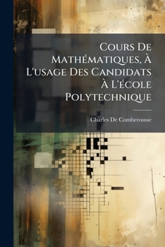 Paperback Cours De Mathématiques, À L'usage Des Candidats À L'école Polytechnique: Arithmétique. Algèbre Élémentaire [French] Book