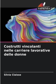 Paperback Costrutti vincolanti nelle carriere lavorative delle donne [Italian] Book