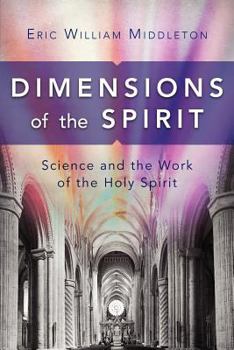 Paperback Dimensions of the Spirit: Science and the Work of the Holy Spirit Book