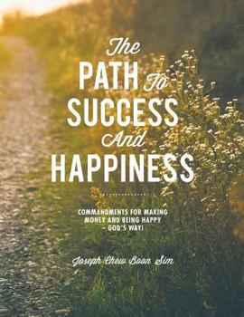 Paperback The Path to Success and Happiness: Commandments for Making Money and Being Happy - God's Way Book