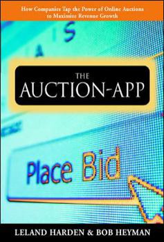 Hardcover The Auction App: How Companies Tap the Power of Online Auctions to Maximize Revenue Growth Book