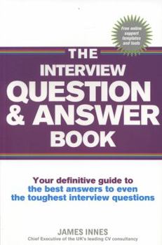 Paperback The Interview Question & Answer Book: Your Definitive Guide to the Best Answers to Even the Toughest Interview Questions Book