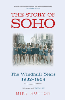 Paperback The Story of Soho: The Windmill Years 1932-1964 Book