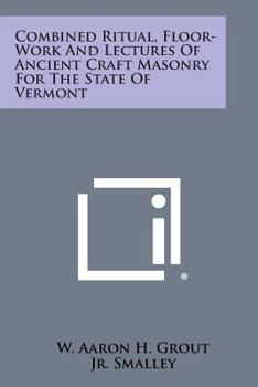 Paperback Combined Ritual, Floor-Work and Lectures of Ancient Craft Masonry for the State of Vermont Book
