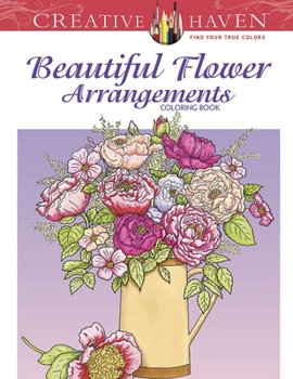 Paperback Creative Haven Beautiful Flower Arrangements Coloring Book