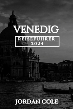 Venedig Reiseführer 2024 (Comprehensive Travelers Enchanting Destination Insights in English French German Italian and Spanish) (German Edition)