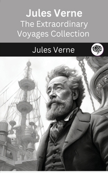Jules Verne: The Extraordinary Voyages Collection (The Greatest Writers of All Time Book 42)