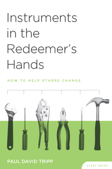 Paperback Instruments in the Redeemer's Hands Study Guide: How to Help Others Change Book