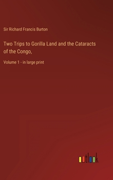 Hardcover Two Trips to Gorilla Land and the Cataracts of the Congo,: Volume 1 - in large print Book