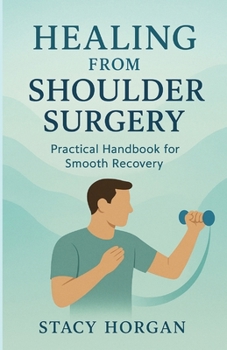 Paperback Healing from Shoulder Surgery: Practical Handbook for Smooth Recovery Book