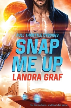 Snap Me Up - Book #1 of the Full Throttle Cyborgs