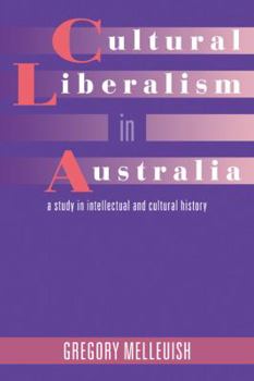 Paperback Cultural Liberalism in Australia: A Study in Intellectual and Cultural History Book