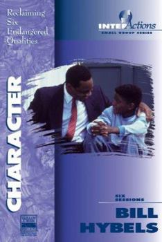 Paperback Character: Reclaiming Six Endangered Qualities (InterActions Small Group Series) Book