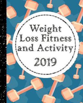 Paperback Weight Loss, Fitness and Activity 2019: With Coloring Feature - Health, Diet and Fitness Goals to Plan Book