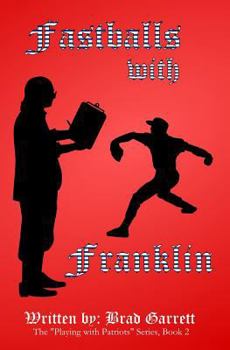 Fastballs with Franklin - Book #2 of the Playing With Patriots