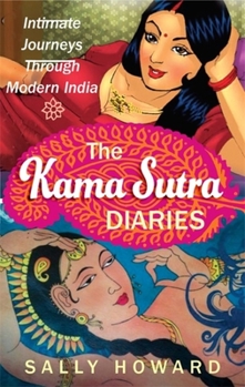 Paperback The Kama Sutra Diaries: Intimate Journeys Through Modern India Book