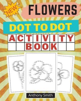Paperback NEW!! Flowers Dot to Dot Activity Book: Creative Haven Dot to Dot Book For Adults Book
